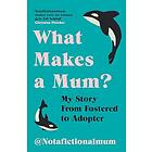 What Makes a Mum? My Story From Fostered to Adopter