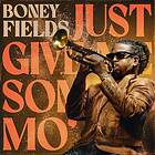 Boney Fields Just Give Me Some Mo'