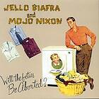 Jello Biafra, Mojo Nixon Will the Fetus Be Aborted?