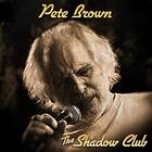 Pete Brown, PETE BROWN The Shadow Club