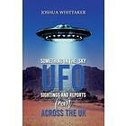 Something in the Sky UFO Sightings and Reports from Across the UK
