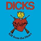 The Dicks Kill From The Heart