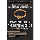 Awakening From the Meaning Crisis: Part One: Origins
