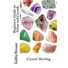 Beginners Guide to Gems and Crystals: Crystal Healing