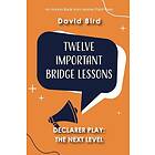 Twelve Important Bridge Lessons on Declarer Play The Next Level