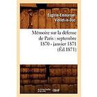 Mémoire Sur La Défense de Paris: Septembre 1870 Janvier 1871 (Éd.1871)