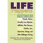 Life Happens: A Teenager's Guide to Friends, Sexuality, Love, Rejection, Addicti