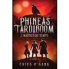 Phineas Tardiboom et les maîtres du temps (Livre 2)