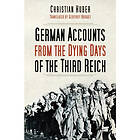 German Accounts from the Dying Days of the Third Reich (häftad, eng)