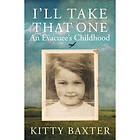 I'll Take That One: An Evacuee's Childhood (inbunden, eng)