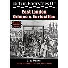 In the Footsteps of East London Crime & Curiosities (häftad, eng)