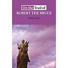 On the Trail of Robert the Bruce (häftad, eng)