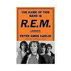 The Name of This Band Is R.E.M.: A Biography