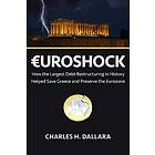 Euroshock: How the Largest Debt Restructuring in History Helped Save Greece and Preserve the Eurozone