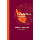 Bordeaux: The Smart Traveller's Wine Guide