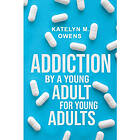 Addiction: By a Young Adult, for Young Adults (häftad, eng)