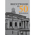 Brentwood in 50 Buildings (häftad, eng)