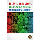 Television History, the Peabody Archive, and Cultural Memory (häftad, eng)