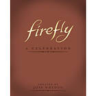 Firefly: A Celebration (Anniversary Edition) (inbunden, eng)