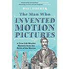 The Man Who Invented Motion Pictures (häftad, eng)