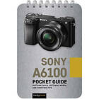 Sony a6100: Pocket Guide (bok, spiral, eng)