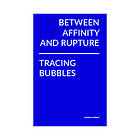 Between Affinity and Rupture: Tracing Bubbles (inbunden, eng)