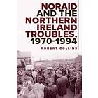 Noraid and the Northern Ireland Troubles, 1970-94 (inbunden, eng)