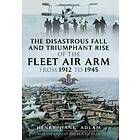 The Disastrous Fall and Triumphant Rise of the Fleet Air Arm from 1912 to 1945 (häftad, eng)