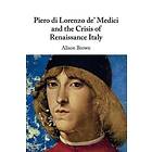 Piero di Lorenzo de' Medici and the Crisis of Renaissance Italy (häftad, eng)