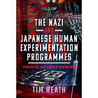 The Nazi and Japanese Human Experimentation Programmes (inbunden, eng)