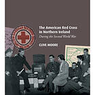 The American Red Cross in Northern Ireland during the Second World War (häftad, eng)