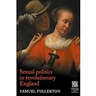 Sexual Politics in Revolutionary England (inbunden, eng)