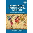 Building the French Empire, 1600–1800 (häftad, eng)