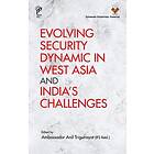 Evolving Security Dynamic in West Asia and India's Challenges (inbunden, eng)