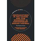 Contradictions in Fan Culture and Club Ownership in Contemporary English Football (inbunden, eng)