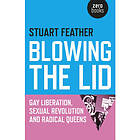 Blowing the Lid – Gay Liberation, Sexual Revolution and Radical Queens (häftad, 
