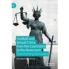 Football and Sexual Crime, from the Courtroom to the Newsroom (inbunden, eng)