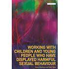 Working with Children and Young People Who Have Displayed Harmful Sexual Behavio