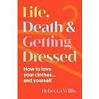 Life, Death and Getting Dressed (inbunden, eng)