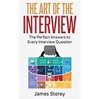 Interview: The Art of the Interview: The Perfect Answers to Every Interview Ques