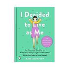 I Decided to Live as Me: An Illustrated Checklist for How to Stop Comparing Yourself to Others So You Can Learn to Love Yourself