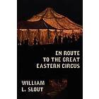 En Route to the Great Eastern Circus and Other Essays on Circus History