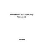 A short book about reaching your goals