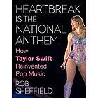 Heartbreak is the National Anthem: How Taylor Swift Reinvented Pop