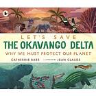 Let's Save the Okavango Delta: Why we must protect our planet (häftad, eng)