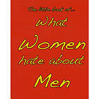 Little Book of What Women Hate About Men (häftad, eng)