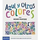 Azul Y Otros Colores Con Henri Matisse (Blue and Other Colors with Henri Matisse) (Spanish Edition)