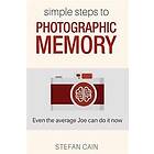 Simple Steps to Photographic Memory: Even the Average Joe Can Do It Now