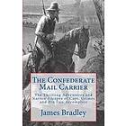 The Confederate Mail Carrier: The Thrilling Adventures and Narrow Escapes of Capt. Grimes and His Fair Accomplice