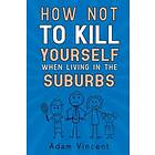 How Not To Kill Yourself When Living In The Suburbs